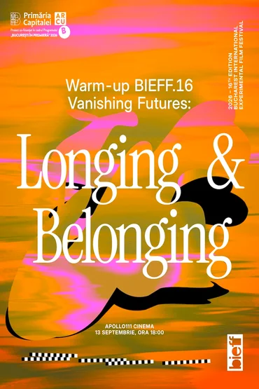 Warm-up BIEFF.16 Vanishing Futures: Longing and Belonging  (proiecție scurtmetraje & talk)