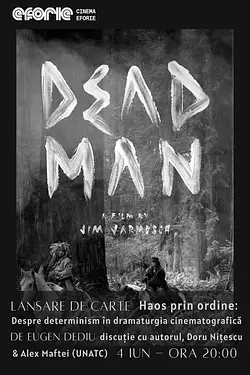 Lansare de carte: „HAOS PRIN ORDINE: Despre determinism în dramaturgia cinematografică”, de Eugen Dediu + proiecție DEAD MAN Poster